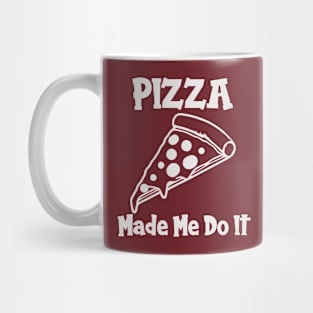 Pizza Made Me Do It (white text) Mug